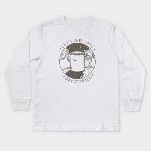 Let's Get This Day Started Kids Long Sleeve T-Shirt